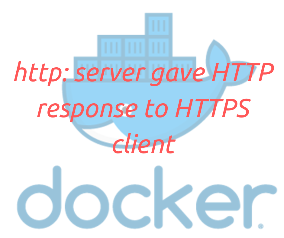 [SOLVED] ERROR: Error response from daemon: Get https://myregistry:5000: http: server gave HTTP response to HTTPS client